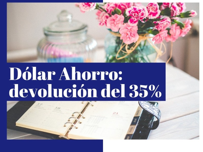 Dólar Ahorro: devolución del&nbsp;35%